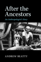 After the Ancestors: An Anthropologist's Story (New Departures in Anthropology) 1107477409 Book Cover