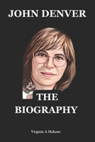 John Denver: A Rocky Mountain Legacy: The Biography And Autobiography Of John Denver B0DSLFGJTR Book Cover