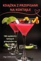 KsiAZka Z Przepisami Na Koktajle (Polish Edition) 1836238770 Book Cover