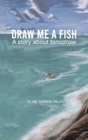 Draw Me a Fish 1528976975 Book Cover