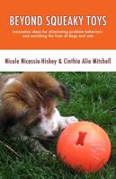 Beyond Squeaky Toys: Innovative ideas for eliminating problem behaviors and enriching the lives of dogs and cats 0615806902 Book Cover