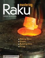 Mastering Raku: Making Ware * Glazes * Building Kilns * Firing 1600592953 Book Cover