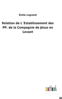 Relation de L´Establissement des PP. de la Compagnie de Jésus en Levant 3752477415 Book Cover