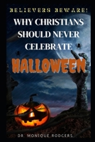 Believers Beware!: Why Christians Should Never Celebrate Halloween B0CKT31HM8 Book Cover