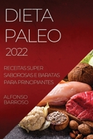 Dieta Paleo 2022: Receitas Super Saborosas E Baratas Para Principiantes 1837890390 Book Cover