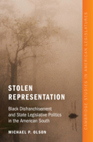 Stolen Representation: Black Disfranchisement and State Legislative Politics in the American South (Cambridge Studies in American Legislatures) 1009700227 Book Cover