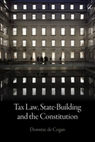 Tax Law, State-Building and the Constitution 1509944532 Book Cover