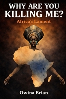 WHY ARE YOU KILLING ME?: Africa's Lament B0GTNR5RYS Book Cover