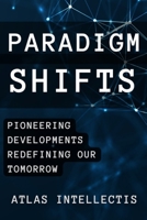 Paradigm Shifts: Pioneering Developments Redefining Our Tomorrow B0DXQD8HKL Book Cover