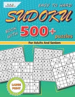 Sudoku Book With 500 + Easy To Hard Large Print Puzzles For Adults And Seniors: Activity Book With Easy, Medium And Hard Sudokus Including All Solutions B08WSDW249 Book Cover