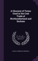 A Glossary Of Terms Used In The Coal Trade Of Northumberland And Durham 1436729211 Book Cover