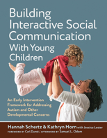 Building Interactive Social Communication With Young Children: An Early Intervention Framework for Addressing Autism and Other Developmental Concerns 0807785229 Book Cover