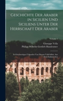 Geschichte Der Araber in Sicilien Und Siciliens Unter Der Herrschaft Der Araber: In Gleichzeitigen Urkunden Von Diesem Volk Selbst. Aus Dem Italiänischen; Volume 1 B0BMB7RHRJ Book Cover