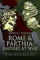 Rome and Parthia: Empires at War: Ventidius, Antony and the Second Romano-Parthian War, 40-20 BC 1399002872 Book Cover