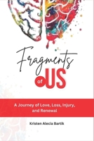Fragments of Us: A Journey of Love, Loss, Injury, and Renewal B0DZP138VZ Book Cover