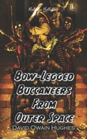 Bow-Legged Buccaneers from Outer Space B08WNY5876 Book Cover