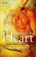 Matters of the Heart: History, Medicine, and Emotion 0199540977 Book Cover