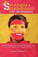 Spanish Grammar and Exercises: A Practical Path With Exercises to Learn Spanish Quickly 1801562814 Book Cover