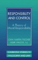 Responsibility and Control: A Theory of Moral Responsibility (Cambridge Studies in Philosophy and Law) 0521775795 Book Cover