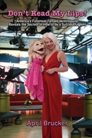 Don't Read My Lips!: America's Foremost Female Ventriloquist Reveals the Secrets of How to be a Successful Vent 0984208585 Book Cover