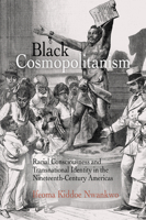 Black Cosmopolitanism: Racial Consciousness And Transnational Identity In The Nineteenth-Century Americas (Rethinking the Americas) 0812223233 Book Cover