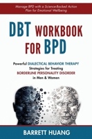 DBT Workbook for BPD: Powerful Dialectical Behavior Therapy Strategies for Treating Borderline Personality Disorder in Men & Women| Manage BPD with a ... Emotional Wellbeing 1774870177 Book Cover