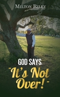 God Says, It's Not Over! B0BLR6RT4N Book Cover