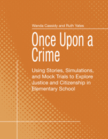 Once Upon a Crime: Using Stories, Simulations, and Mock Trials to Explore Justice and Citizenship in Elementary School 155059298X Book Cover