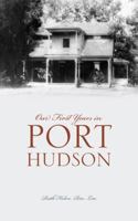 Our First Years in Port Hudson 1432785206 Book Cover