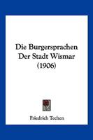Die Burgersprachen Der Stadt Wismar (1906) 1148243682 Book Cover