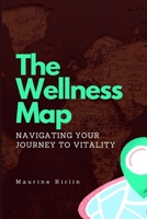 The Wellness Map: Navigating Your Journey to Vitality B0C9KFNQ1J Book Cover