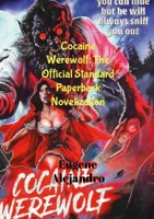 Cocaine Werewolf: The Official Standard Paperback Novelization (Lulu Globally Distributed Release): Lulu Global Distribution Version 1300026863 Book Cover
