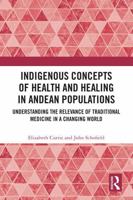 Indigenous Concepts of Health and Healing in Andean Populations: Understanding the Relevance of Traditional Medicine in a Changing World 1032526378 Book Cover