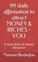 99 daily affirmation to attract MONEY & RICHES - VOL1: A daily dose of money attraction B086FY8XR3 Book Cover