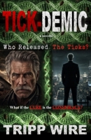 TICK-DEMIC: Who Released the Ticks? One Man Against a Billion-Dollar Cover-Up, A Conspiracy Biotech Thriller B0H6X45N7Z Book Cover