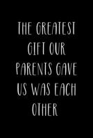 The Greatest Gift Our Parents Gave Us Was Each Other: All Purpose 6x9" Blank Lined Notebook Journal Way Better Than A Card Trendy Unique Gift Solid Black Brother 1694698750 Book Cover