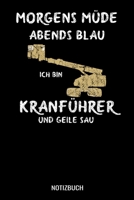 Morgens Müde abends blau ich bin Kranführer und ne geile Sau: A5 Tagesplaner mit 120 Seiten für Kranführer . Der Tagesplaner kann individuelll auf Ihr ... Termine, Erledigungen, No (German Edition) 1711097454 Book Cover