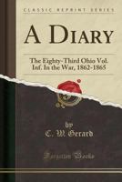 A Diary: The Eighty-Third Ohio Vol. Inf. in the War, 1862-1865 (Classic Reprint) 0282396225 Book Cover