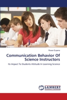 Communication Behavior Of Science Instructors: Its Impact To Students Attitude In Learning Science 3659174807 Book Cover