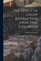 The Effect of Group Interaction Upon Time Judgments 1013906896 Book Cover
