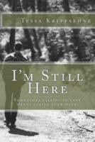 I'm Still Here: Sometimes Falling in Love Means Losing Your Mind. 1497343461 Book Cover