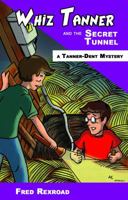 Whiz Tanner and the Secret Tunnel (Tanner-Dent Mysteries, #3) 1946650110 Book Cover