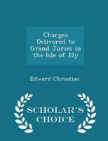 Charges Delivered to Grand Juries in the Isle of Ely 1021420107 Book Cover