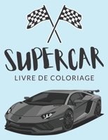 Supercar Livre de Coloriage &#x1f525;: Cahier De Coloriage de Supercar, Cahier De Coloriage de Voiture de Luxe, Voitures, Roadster, Voiture de Sport, Plus de ... Enfants de 4 à 8 Ans et Plus B08VRHQDTP Book Cover