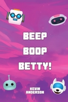 Beep, Boop, Betty! B0HH3FGPJ4 Book Cover