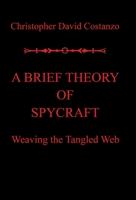 A Brief Theory of Spycraft: Weaving the Tangled Web 179608591X Book Cover