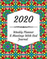2020 Weekly Planner & Meetings With God Journal: Calendar & Monthly Planner Included: Great New Year Gift For Christians, Catholics, Religious Devout Persons, Church Mates 1706554923 Book Cover