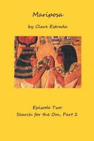 Mariposa, Episode Two: Search for the Om, Part 2: 1538082020 Book Cover