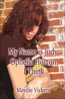 My Name Is Judy Ophelia Horton, I Think 1413785034 Book Cover