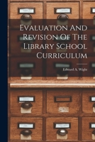 Evaluation And Revision Of The Library School Curriculum 1019273089 Book Cover